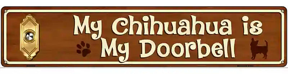 My Chihuahua Is My Doorbell Street Sign Novelty Metal