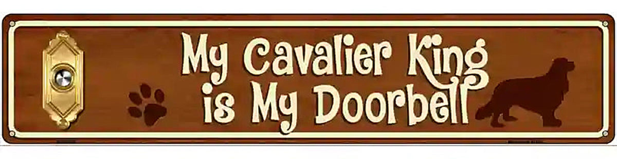 My Cavalier King Is My Doorbell Street Sign Novelty Metal