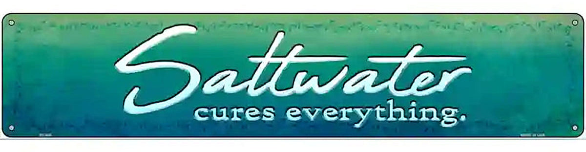 Saltwater Cures Everything Novelty Metal Street Sign