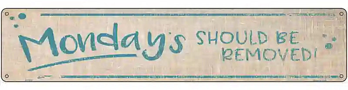 Mondays Should Be Removed Novelty Metal Street Sign