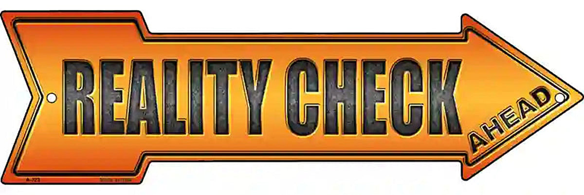 Reality Check Ahead Metal Arrow Sign