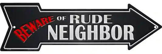 Beware Rude Neighbor Metal Arrow Sign