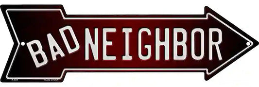 Bad Neighbor Metal Arrow Sign