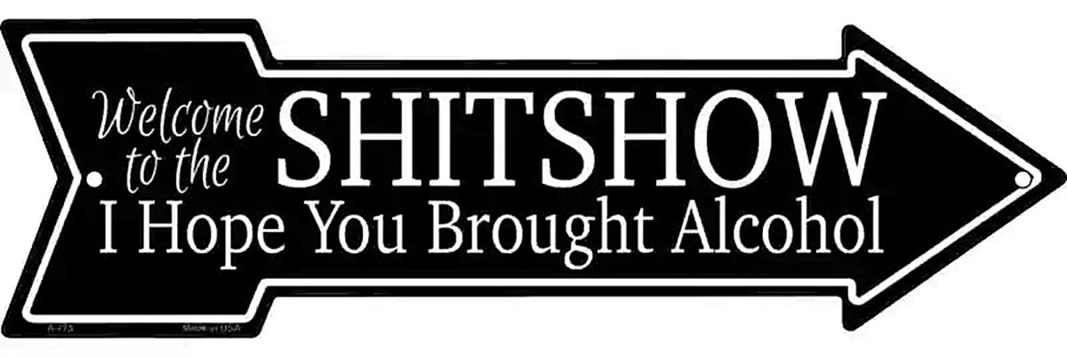 Welcome to the Shitshow Metal Arrow Sign