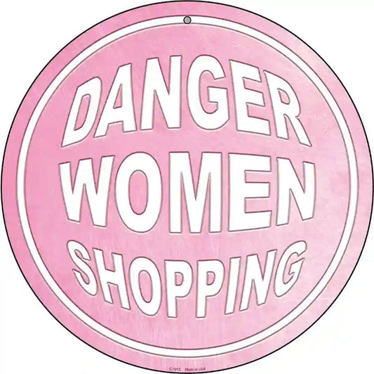 Danger Women Shopping Novelty Metal Circular Sign