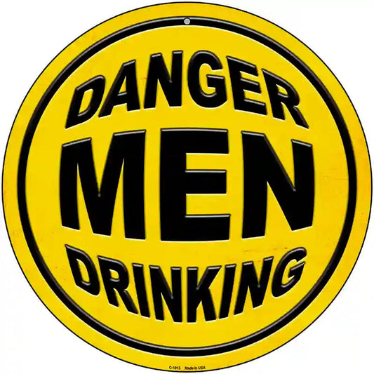 Danger Men Drinking Novelty Metal Circular Sign