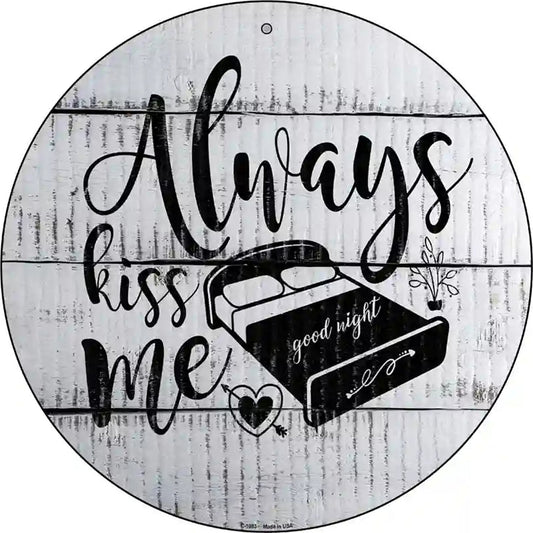 Always Kiss Me Goodnight Novelty Metal Circular Sign