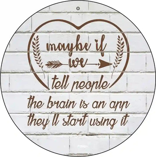 Maybe If We Tell People Novelty Metal Circle Sign