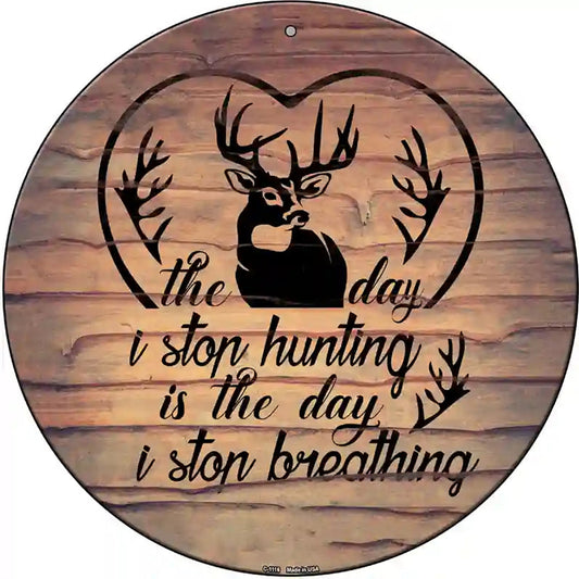 The Day I Stop Hunting Novelty Metal Circle Sign