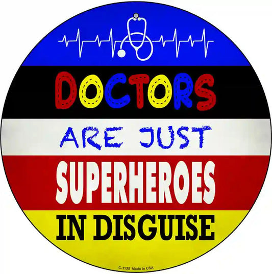 Doctors Are Superheroes In Disguise Novelty Metal Circular Sign