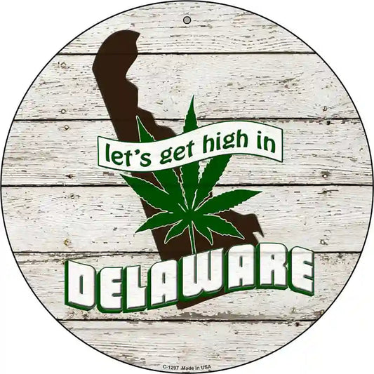 Lets Get High In Delaware Novelty Metal Circle