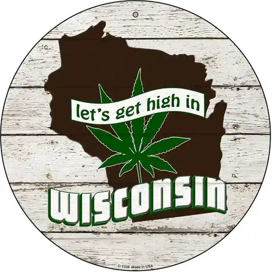 Lets Get High In Wisconsin Novelty Metal Circle