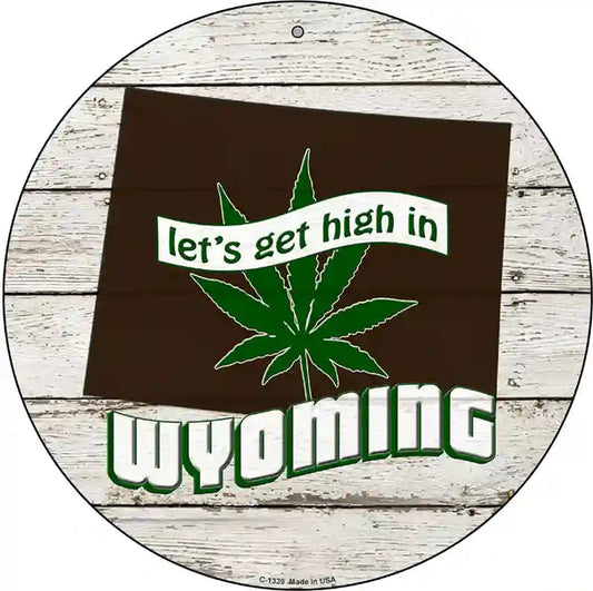 Lets Get High In Wyoming Novelty Metal Circle