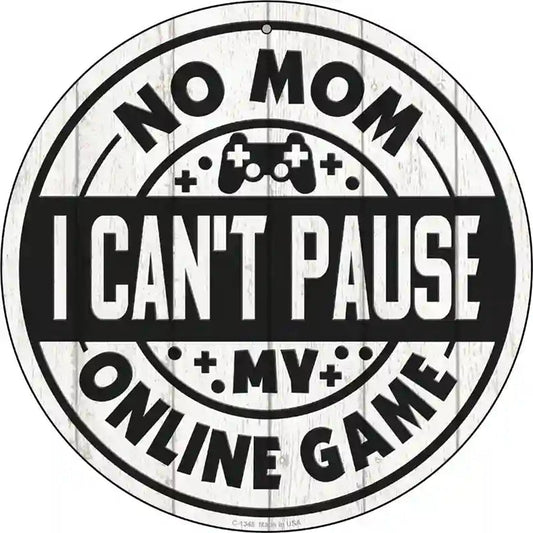 Mom I Cant Pause Online Novelty Metal Circular Sign