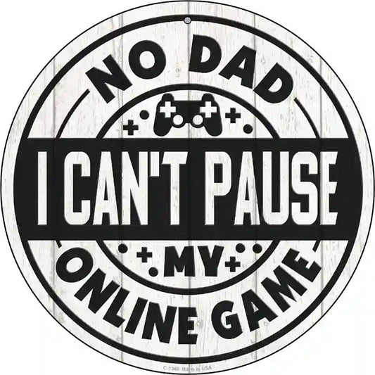 Dad I Cant Pause Online Novelty Metal Circular Sign