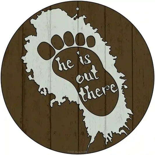 He Is Out There Novelty Metal Circular Sign