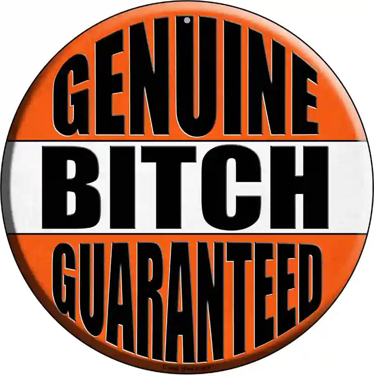 Genuine Bitch Guaranteed Novelty Metal Circular Sign