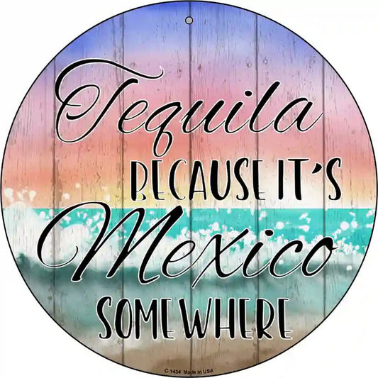 Tequila Mexico Somewhere Novelty Metal Circular Sign