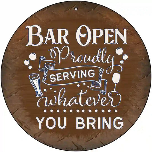 Bar Serving Whatever You Bring Novelty Metal Circular Sign