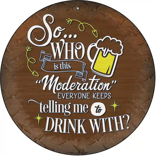 Drink With Moderation Novelty Metal Circular Sign