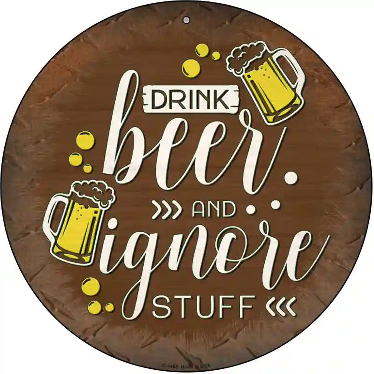 Drink Beer Ignore Stuff Novelty Metal Circular Sign