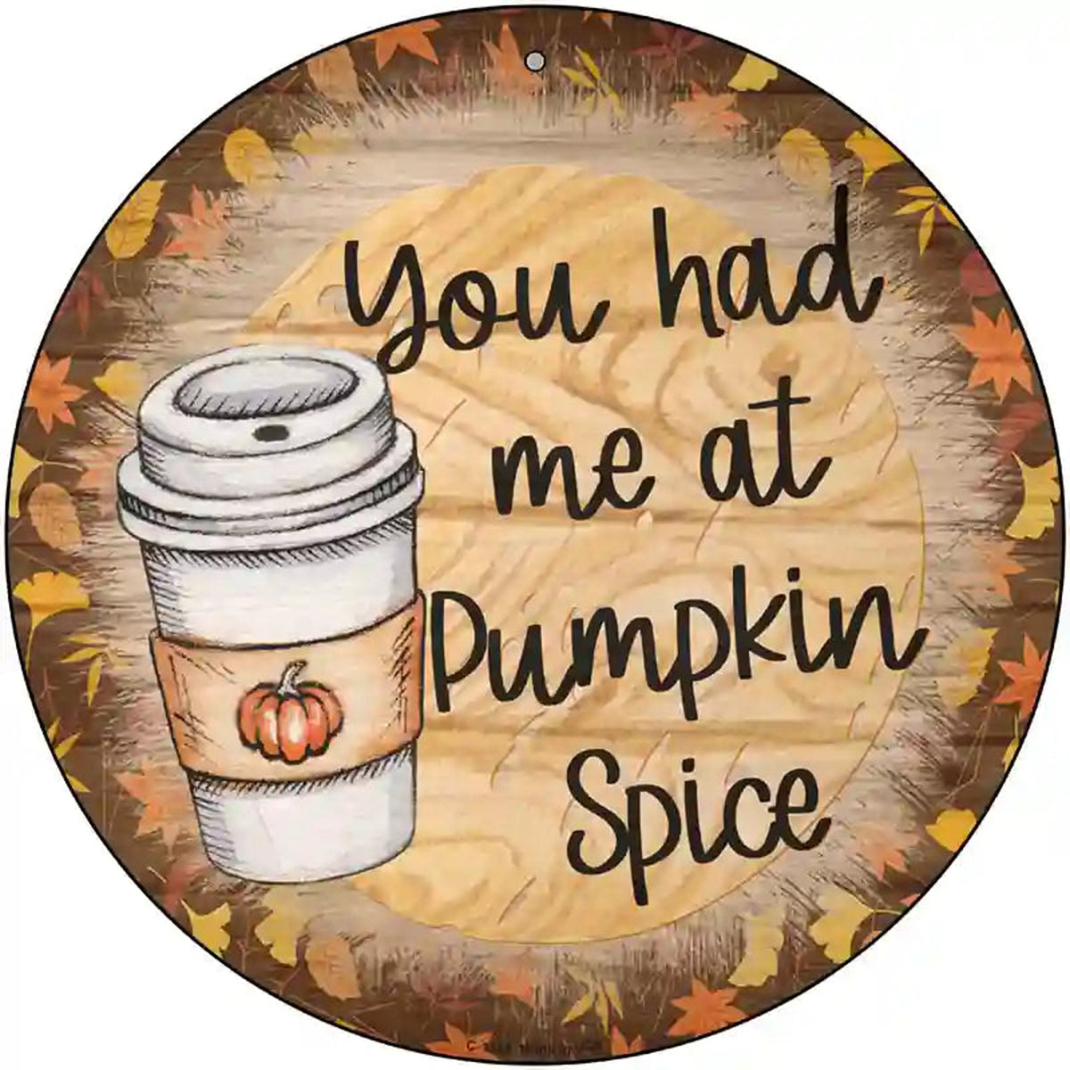 Had Me At Pumpkin Spice Novelty Metal Circle Sign