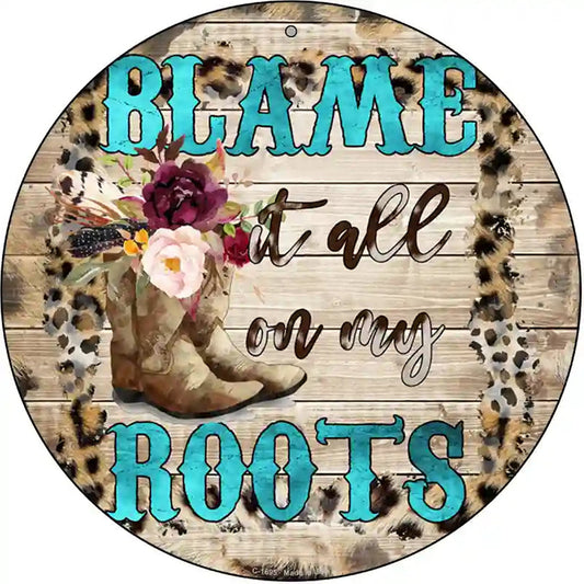 Blame It On My Roots Turquoise Novelty Metal Circle Sign