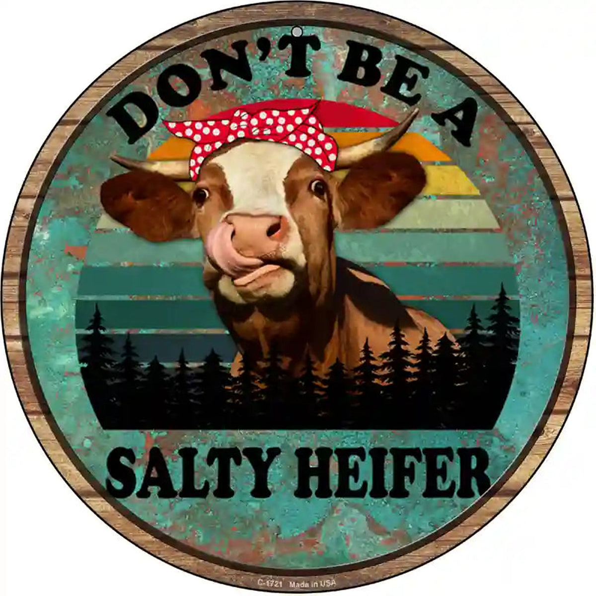 Dont Be A Salty Heifer Novelty Metal Circle Sign