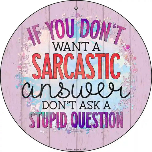 Sarcastic Answer Stupid Question Novelty Metal Circle Sign