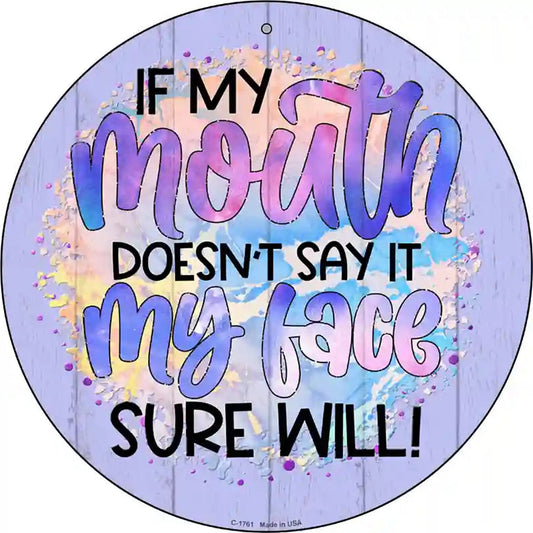 My Mouth Doesnt My Face Will Novelty Metal Circle Sign