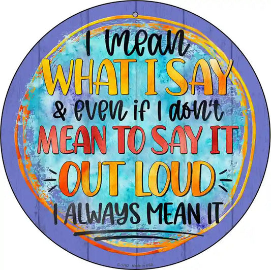 I Mean What I Say Novelty Metal Circle Sign