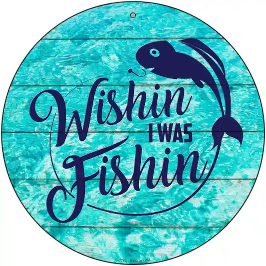 Wishin I Was Fishin Water Background Novelty Metal Circle Sign