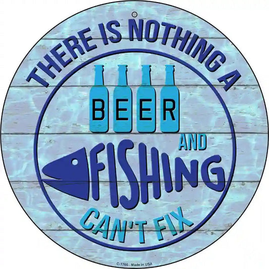 Beer And Fishing Cant Fix Novelty Metal Circle Sign