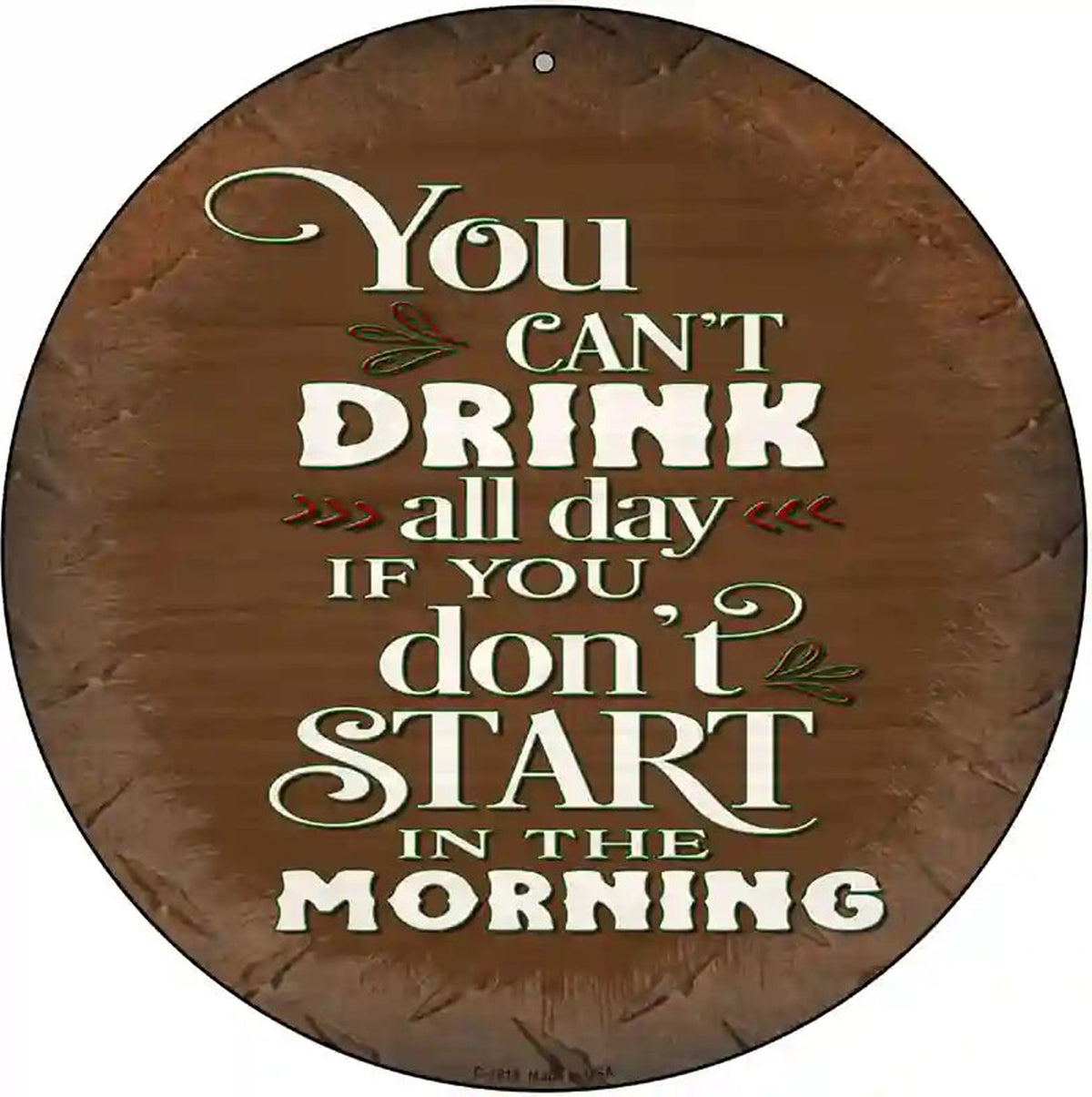 Cant Drink All Day Brown Novelty Metal Circle Sign