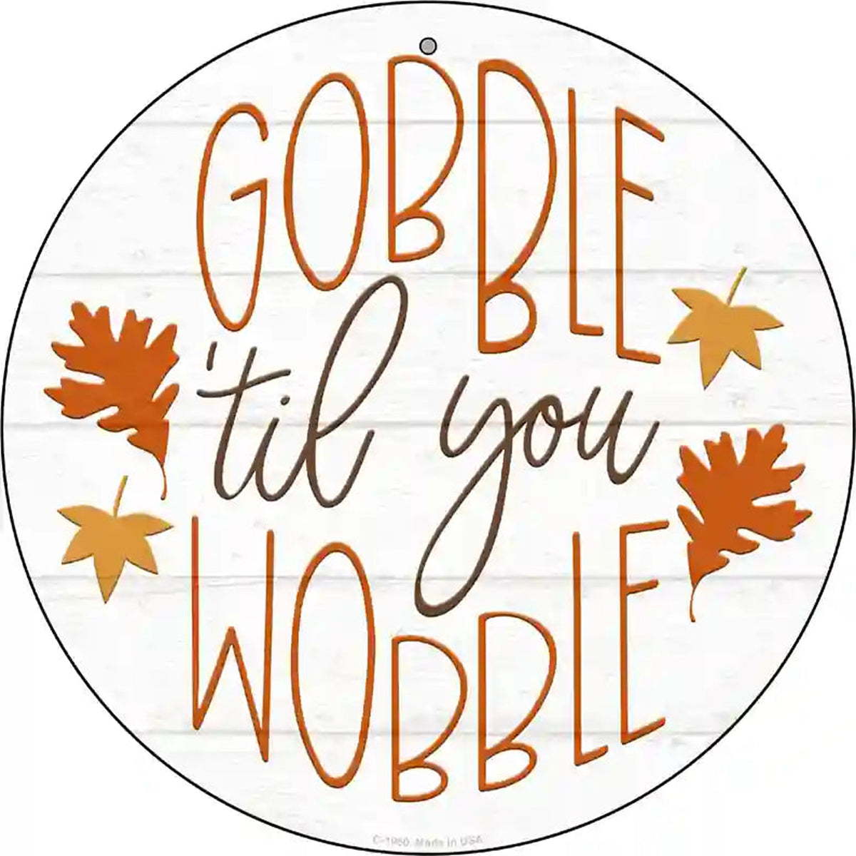 Gobble Til You Wobble Novelty Metal Circle Sign