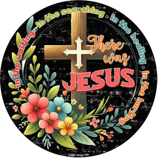 There Was Jesus Novelty Metal Circular Sign