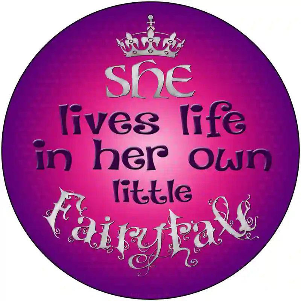 Lives In Own Fairytale Novelty Metal Circular Sign