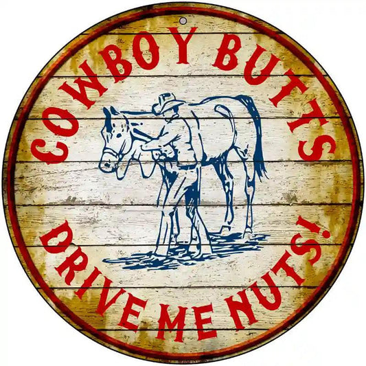 Cowboy Butts Drive Me Nuts Novelty Metal Circular Sign