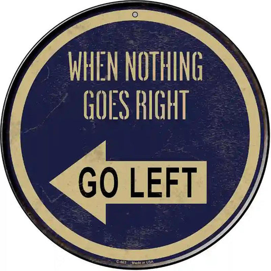 When Nothing Goes Right Novelty Metal Circular Sign