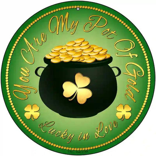 You Are My Pot Of Gold Novelty Metal Circular Sign
