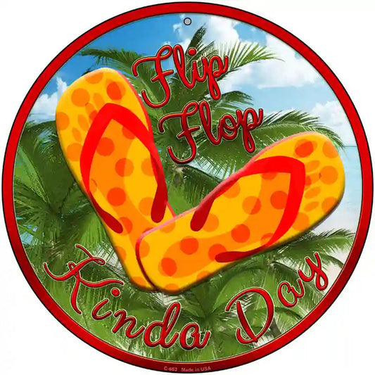 Flip Flop Kinda Day Novelty Metal Circular Sign