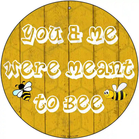 You and Me Were Meant To Bee Novelty Metal Circular Sign