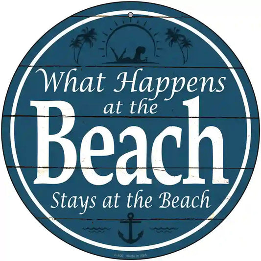 Happens At The Beach Stays At The Beach Novelty Metal Circular Sign
