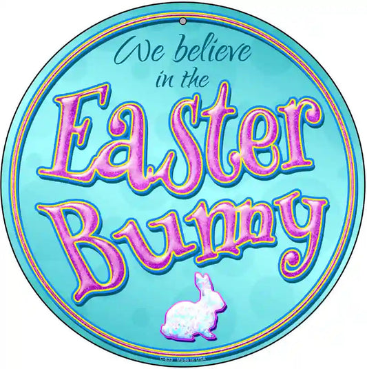 We Believe in the Easter Bunny Novelty Metal Circular Sign