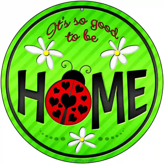 Good to be Home Novelty Metal Circular Sign