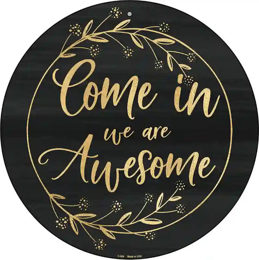 Come In We Are Awesome Novelty Metal Circular Sign