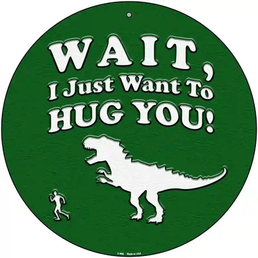 Just Want To Hug You Novelty Metal Circular Sign