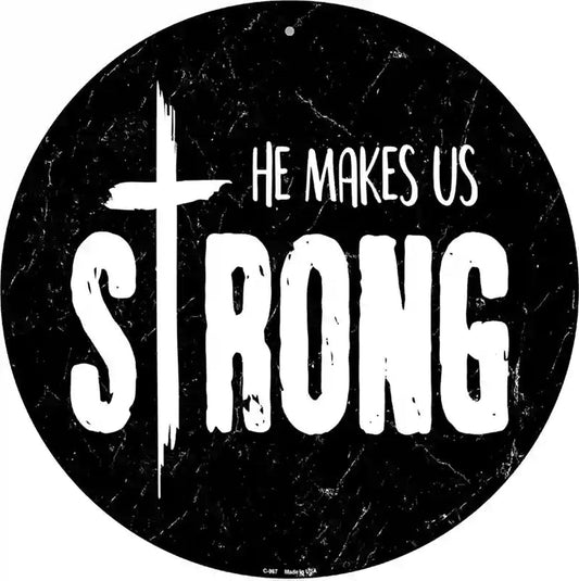 He Makes Us Strong Novelty Metal Circular Sign
