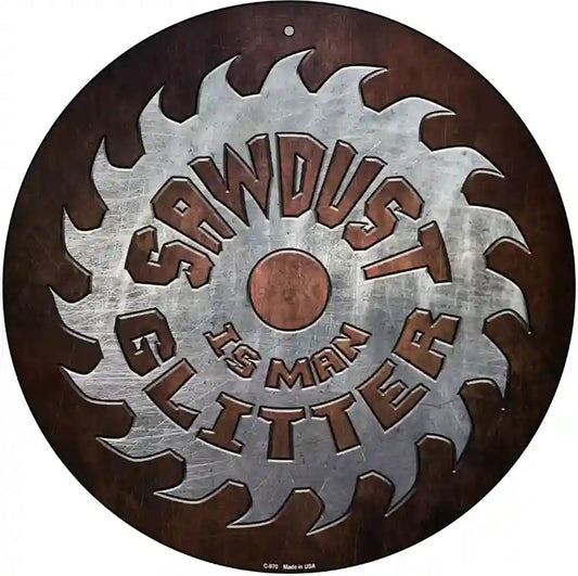 Sawdust Is Man Glitter Novelty Metal Circular Sign