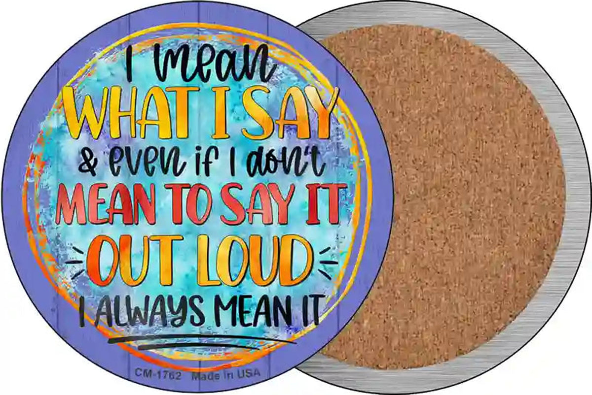 I Mean What I Say Novelty Circle Coaster Set of 4